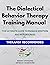 The Dialectical Behavior Therapy Training Manual: The Ultimate Guide to Manage Emotions and Mindfulness