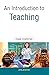 An Introduction To Teaching by Deepak Chatterjee