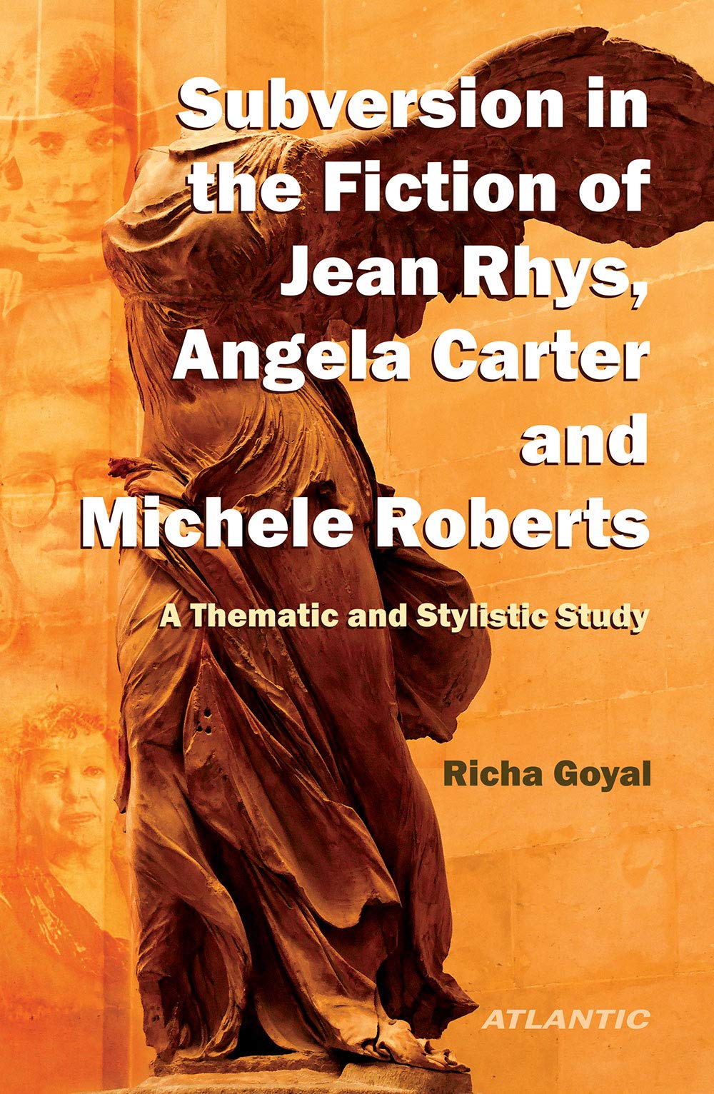 A Subversion In The Fiction Of Jean Rhys, Angela Carter And Michele Roberts: A Thematic and Stylistic Study (HB)