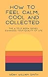 How to Feel Calm, Cool and Collected