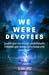 We Were Devotees