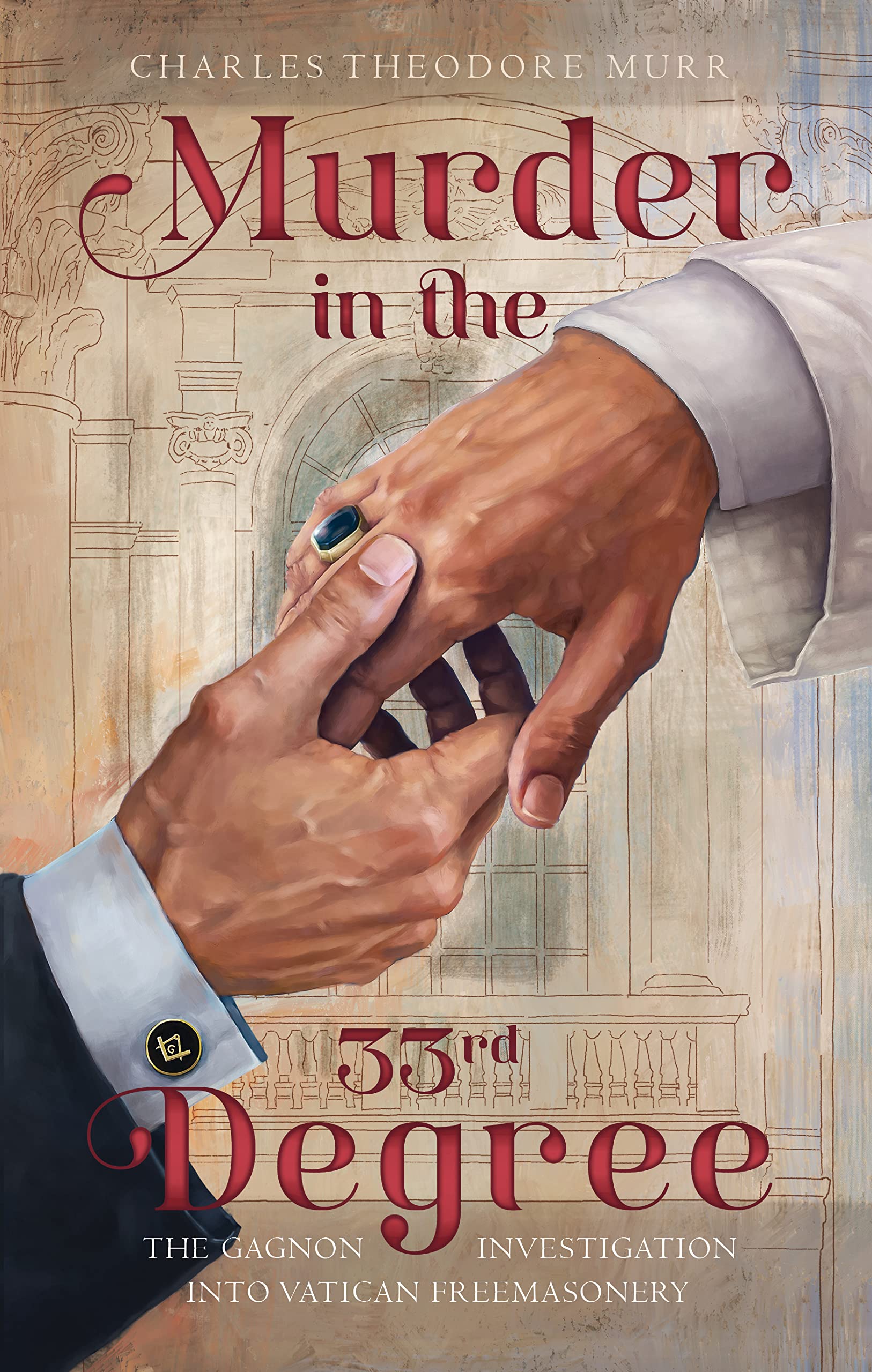 Murder in the 33rd Degree: The Gagnon Investigation into Vatican Freemasonry (Kindle Edition)