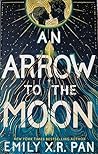 An Arrow to the Moon by Emily X.R. Pan