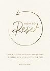How to Reset: Simple Tips to Help You Rediscover Yourself and Live Life to the Full