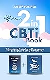 Your 2 in 1 CBTi Book: An insomnia and chronic sleep problem programme: You Can Sleep Too! + The Sleep Well Workbook