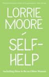 How To Be An Other Woman by Lorrie Moore How To Be An Other Woman by Lorrie Moore