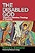 The Disabled God by Nancy L. Eiesland The Disabled God by Nancy L. Eiesland