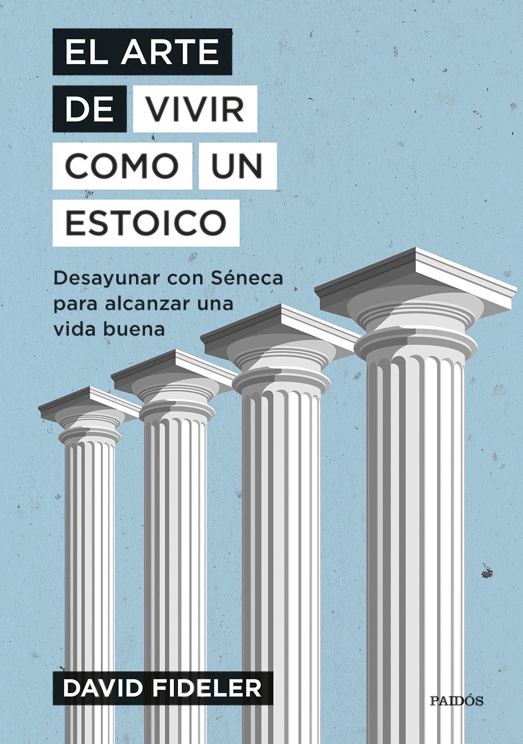 Portada de El arte de vivir como un estoico: Desayunar con Séneca para alcanzar una vida buena, de David Fideler