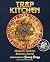 Trap Kitchen: Mac N' All Over the World: Bangin' Mac N' Cheese Recipes from Around the World