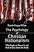 The Psychology of Christian Nationalism: Why People Are Drawn In and How to Talk Across the Divide