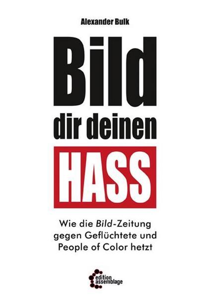BILD dir deinen Hass: Wie die Bild-Zeitung gegen Geflüchtete und People of Color schreibt