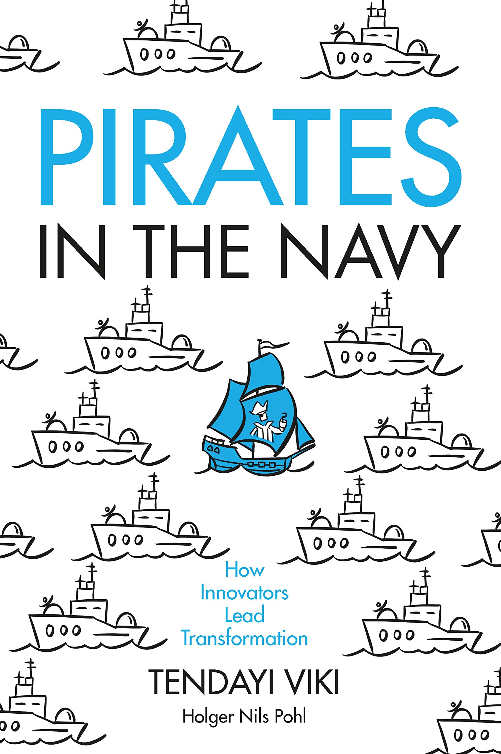 Pirates in the Navy: How Innovators Lead Transformation (Kindle Edition)