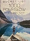 Bucket list 1000 pomysłów na przygody życia