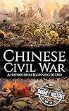 Chinese Civil War: A History from Beginning to End (History of China)