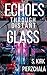 Echoes Through Distant Glass by S. Kirk Pierzchala