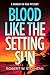 Blood like the Setting Sun ...