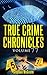 True Crime Chronicles Volume 77: Five Unique True Crime Stories: Russell Williams, Eric Cooke, Danny Rolling, We Have Your Wife, Host From Hell