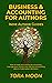 Business and Accounting for Authors by Tora Moon Business and Accounting for Authors by Tora Moon