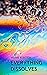 Everything Dissolves