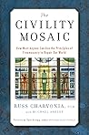 The Civility Mosaic: How Anyone Can Use the Principles of Freemasonry to Repair Our World The Civility Mosaic: How Anyone Can Use the Principles of Freemasonry to Repair Our World