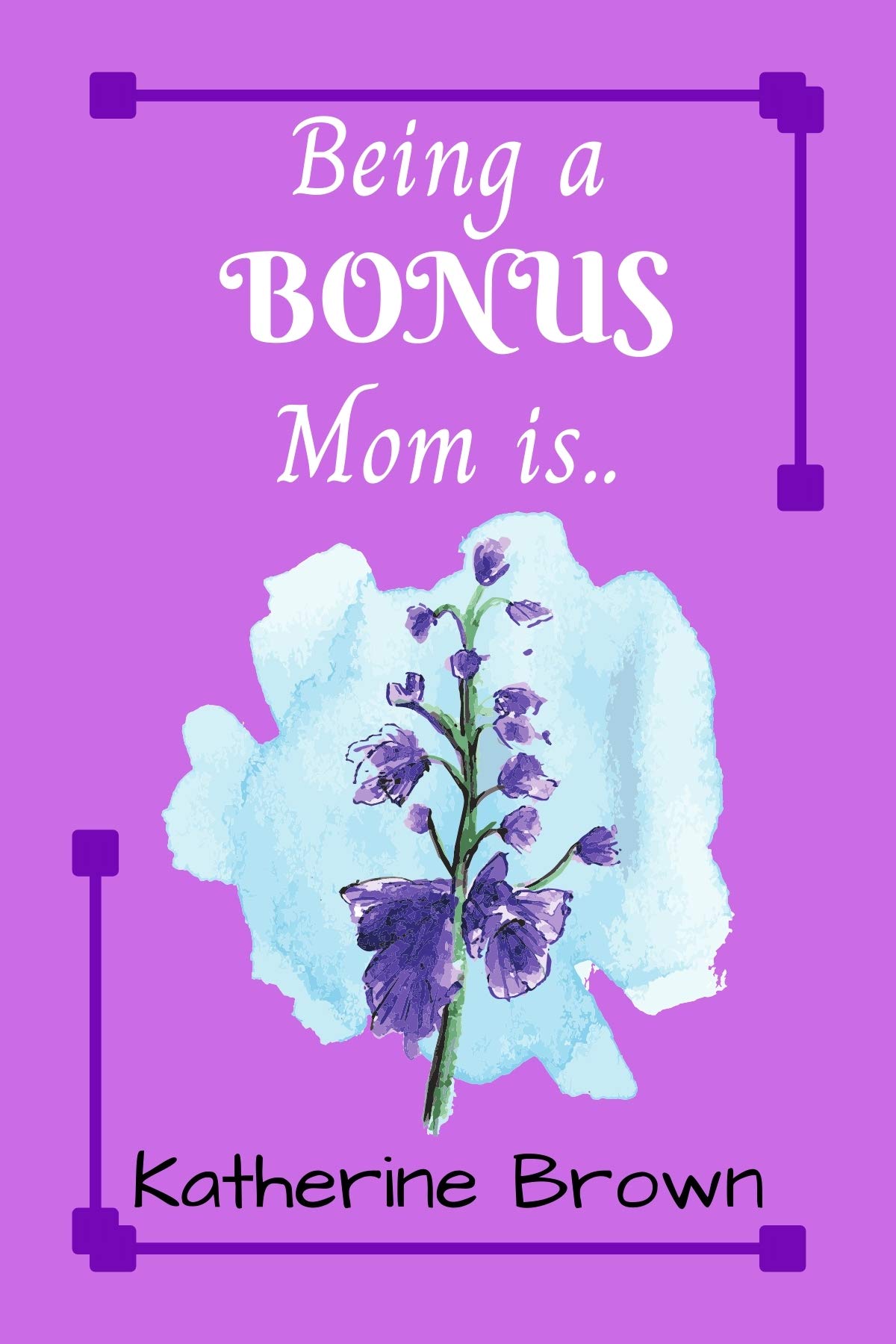 Being a BONUS mom is...: A gift book for bonus moms (Kindle Edition)