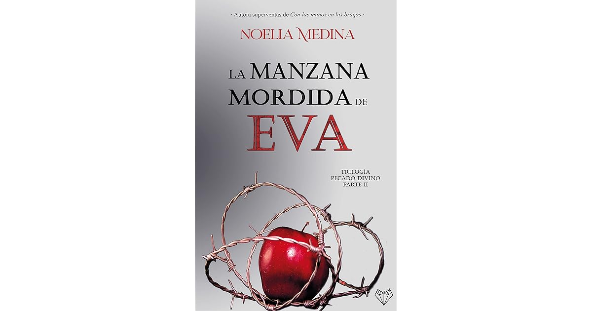 La Manzana Mordida De Eva Parte II Trilog a Pecado Divino By Noelia