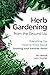Herb Gardening from the Ground Up by Sal Gilbertie