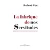 La fabrique de nos servitudes