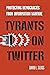 Tyrants on Twitter: Protect...