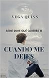 Cuando me dejes (Erótica) (Dime qué quieres nº 3) by Vega Quinn