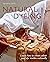Natural Dyeing: Learn How to Create Colour and Dye Textiles Naturally