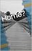 Home?