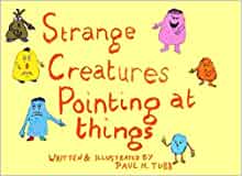 Strange Creatures Pointing at Things (Tobias Buckmaster's Weird not Wonderful Creatures)