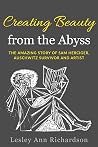 Creating Beauty From The Abyss: The Amazing Story of Sam Herciger, Auschwitz Survivor and Artist (Holocaust Survivor True Stories) Creating Beauty From The Abyss: The Amazing Story of Sam Herciger, Auschwitz Survivor and Artist (Holocaust Survivor True Stories)