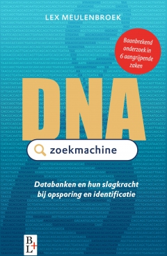 DNA zoekmachine: databanken en hun slagkracht bij opsporing en identificatie
