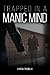 Trapped in a Manic Mind