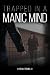 Trapped in a Manic Mind by Cynthia Tremblay