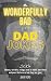 The Wonderfully Bad Book of Dad Jokes: 500+ Cheesy, terrible, cringy, head in hands one-liners and puns that are so bad they are good, a great gift for new fathers, become a hilarious funny Dad