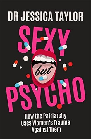 Sexy But Psycho: How the Patriarchy Uses Women’s Trauma Against Them
