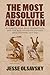 The Most Absolute Abolition: Runaways, Vigilance Committees, and the Rise of Revolutionary Abolitionism, 1835–1861 (Antislavery, Abolition, and the Atlantic World)