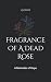 Fragrance Of A Dead Rose: A Reminder of Hope