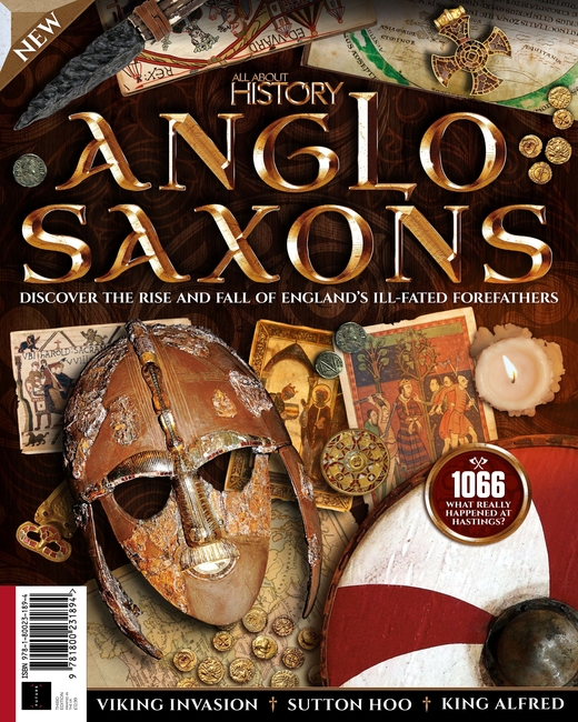 All About History: Anglo-Saxons: Discover the Rise and Fall of England’s Ill-Fated Forefathers