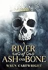 A River of Ash and Bone by Wren Cartwright