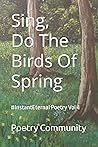 Sing, Do The Birds Of Spring: #InstantEternal Poetry Vol 4