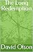 The Long Redemption by David Olson The Long Redemption by David Olson