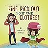 Fine, Pick Out Your Own Clothes! (Snarky Mom Series)
