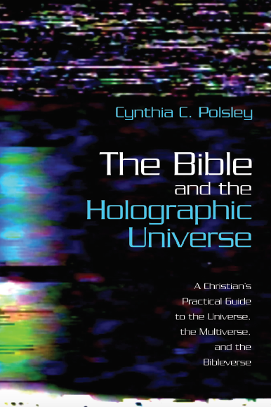 The Bible and the Holographic Universe: A Christian's Practical Guide to the Universe, the Multiverse, and the Bibleverse