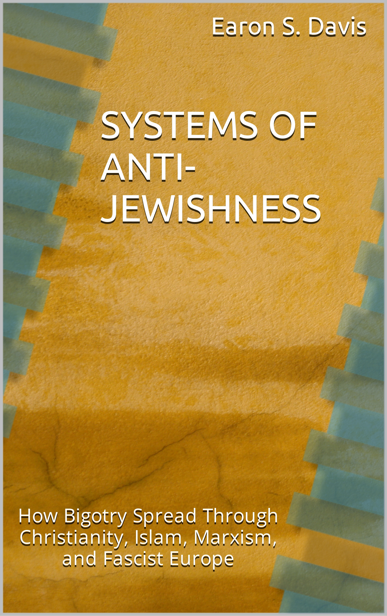 Systems of Anti-Jewishness: How Bigotry Spread Through Christianity, Islam, Marxism and Fascist Europe