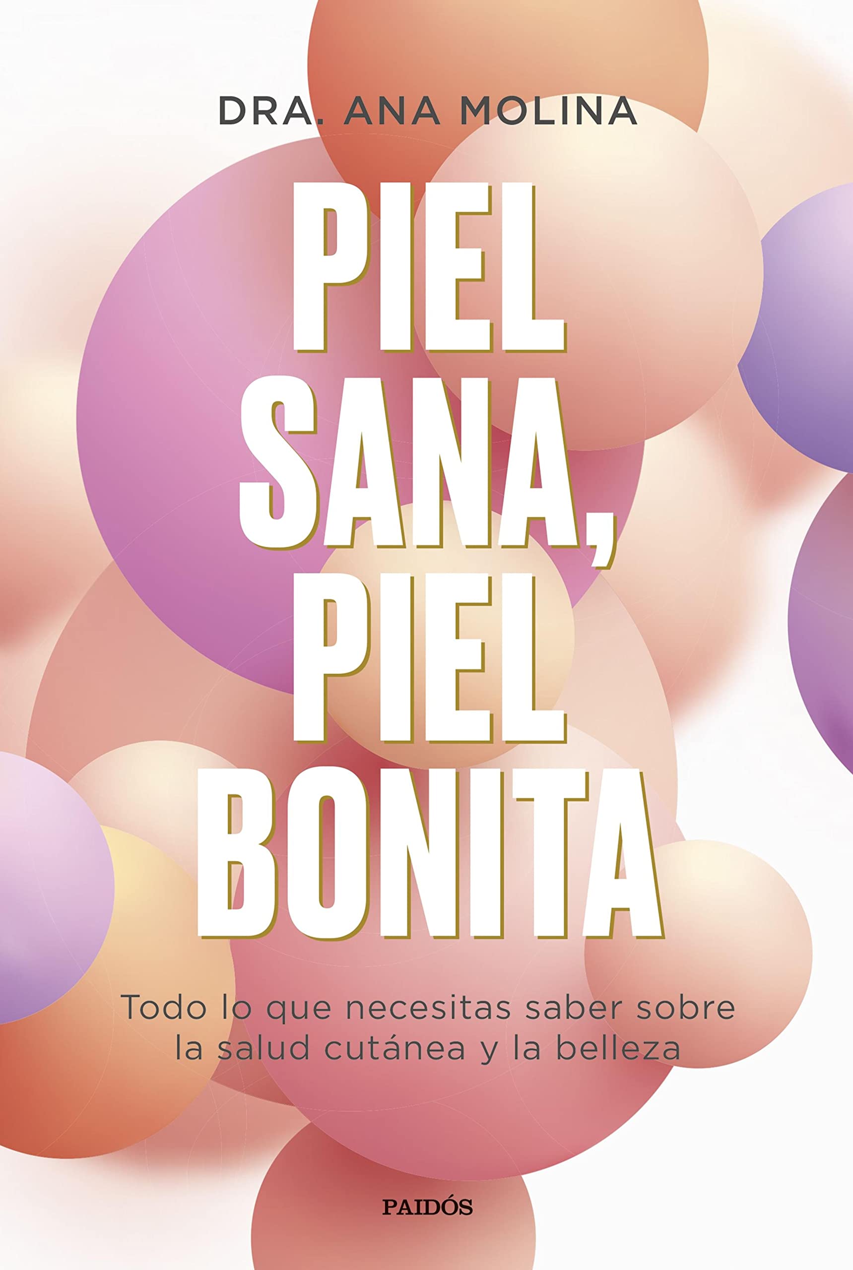 Piel sana, piel bonita: Todo lo que necesitas saber sobre la salud cutánea y la belleza (Divulgación) (Spanish Edition)