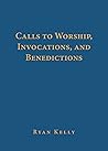 Calls to Worship, Invocations, and Benedictions